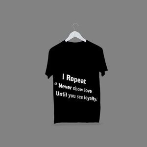 Never Show Love Until You See Loyalty Men’s Streetwear Tee (all sizes available)